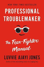Professional Troublemaker: The Fear-Fighter Manual by Luvvie Ajayi Jones